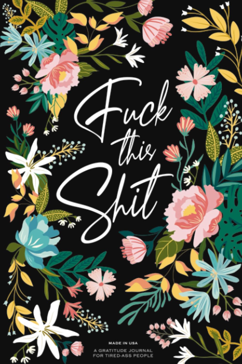 Gratitude Journal: A Self-Exploration Funny Notebook for Tired-Ass People (Self Care & Self Help Books)