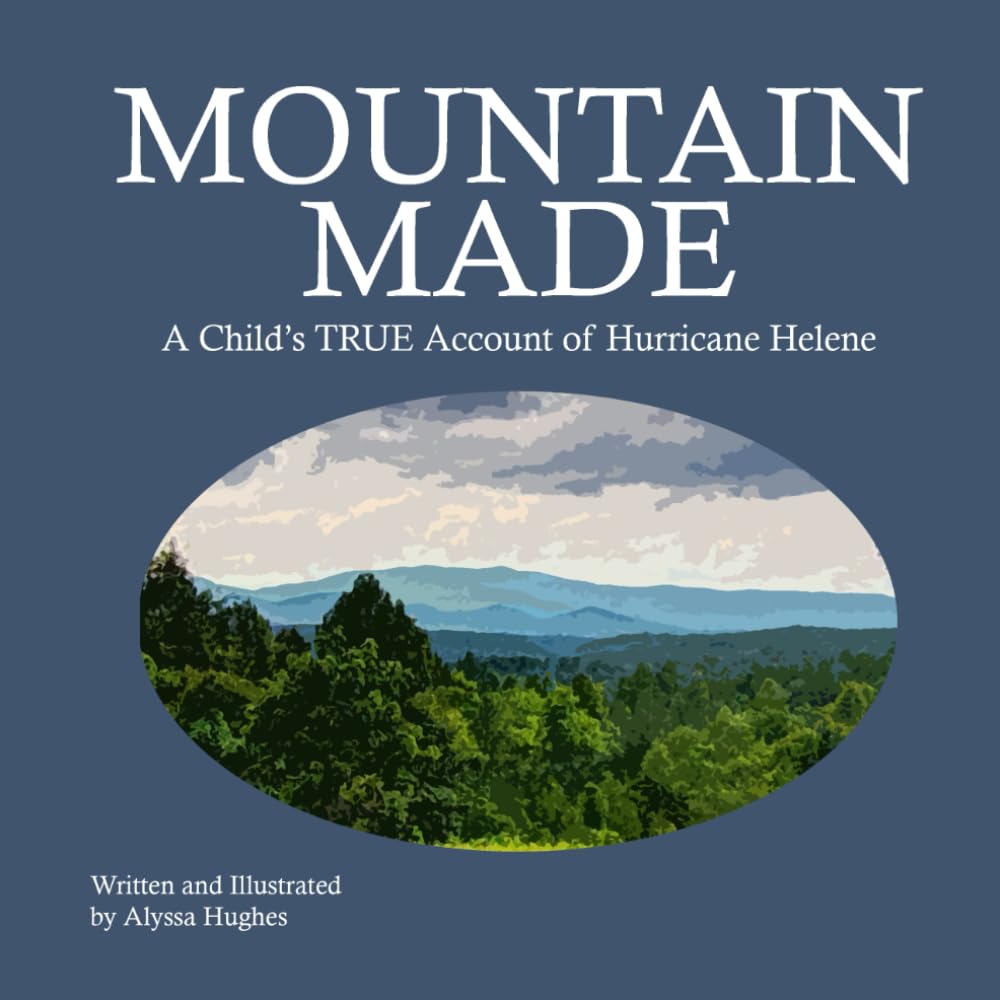 Mountain Made: A Child’s TRUE Account of Hurricane Helene