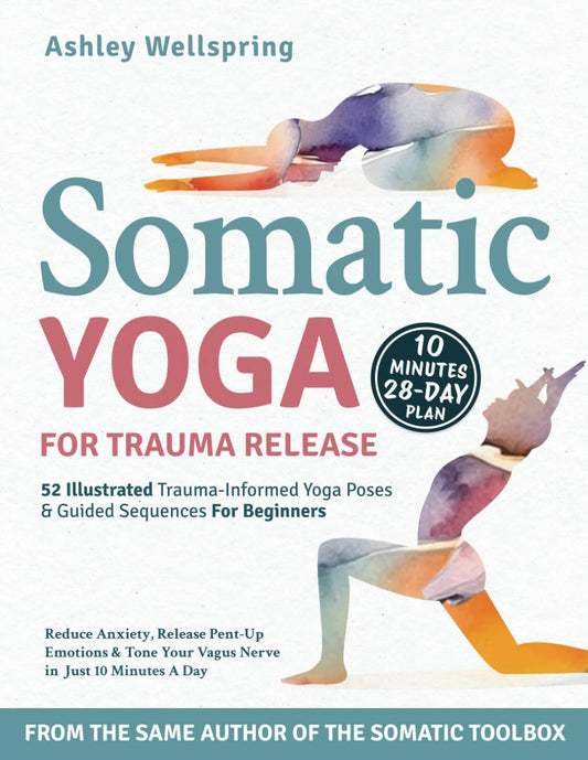 Somatic Yoga for Trauma Recovery: Reduce Anxiety, Release Pent-Up Emotions & Tone Your Vagus Nerve in Just 10 Minutes a Day. 52 Illustrated Trauma-Informed Yoga Poses & Guided Sequences For Beginners