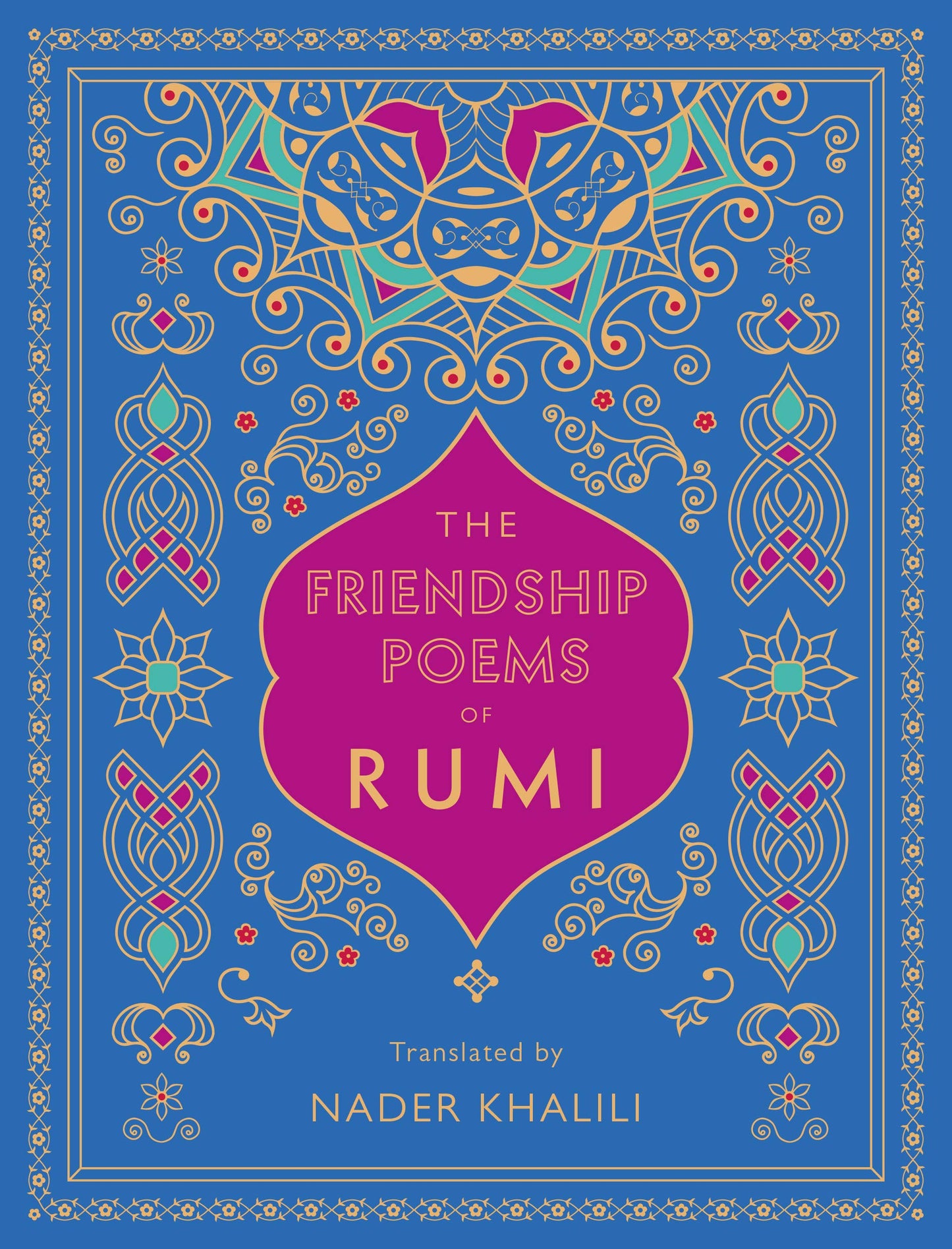 The Friendship Poems of Rumi: Translated by Nader Khalili (Volume 1) (Timeless Rumi, 1)